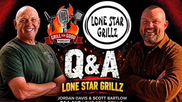 Q&A + Lone Star Grillz | Grill For Good Podcast