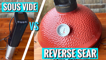 Kamado Joe Reverse Sear vs Sous Vide Steak - Which One is Better?